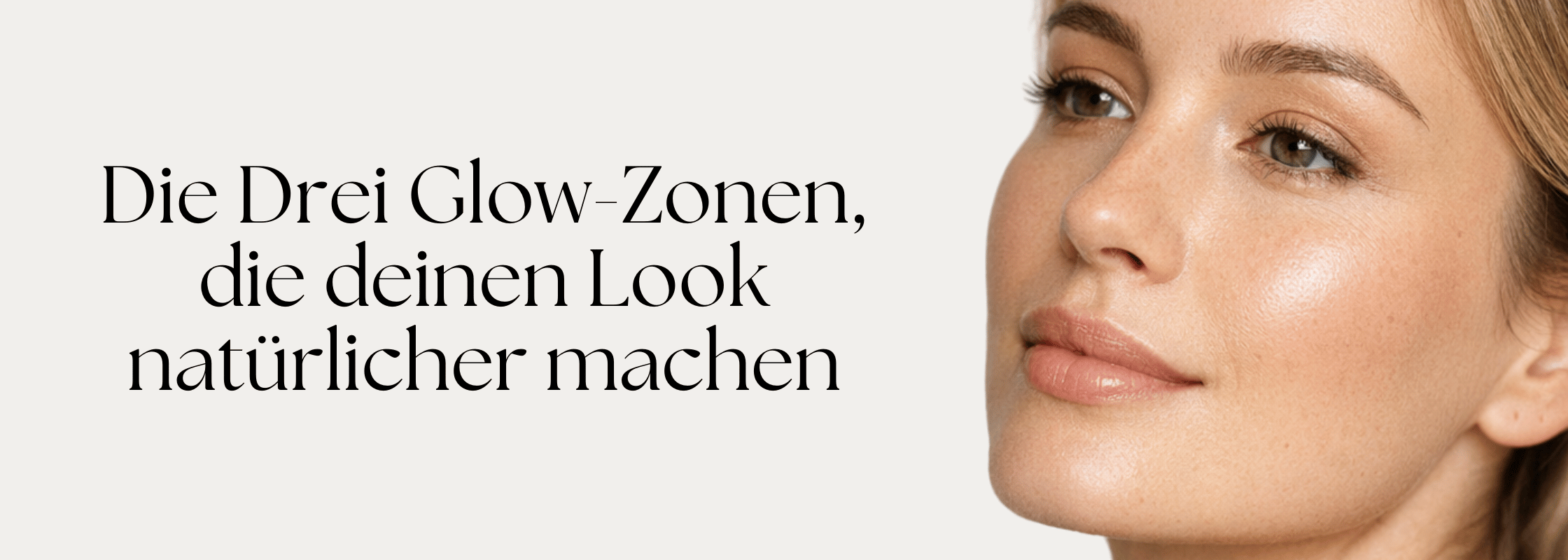 Die drei Glow-Zonen, die deinen Look natürlicher machen: Banner mit einem natürlich geschminkten Frauenporträt