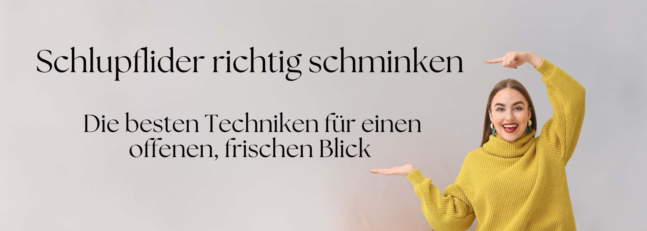 Schlupflider richtig schminken: Banner mit Frau im gelben Pullover und dem Untertitel Die besten Techniken für einen offenen, frischen Blick